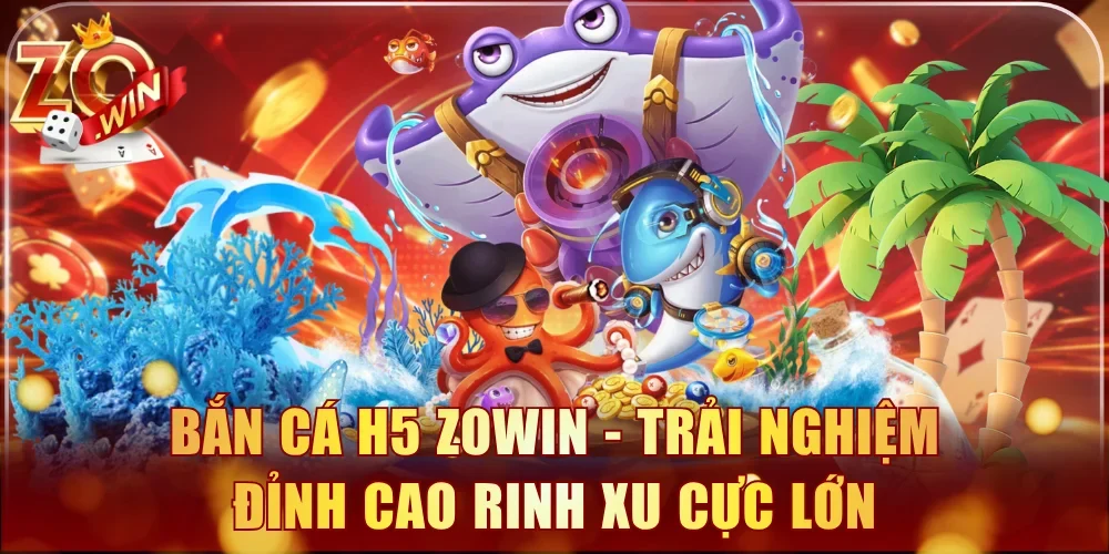bắn cá H5 Zowin