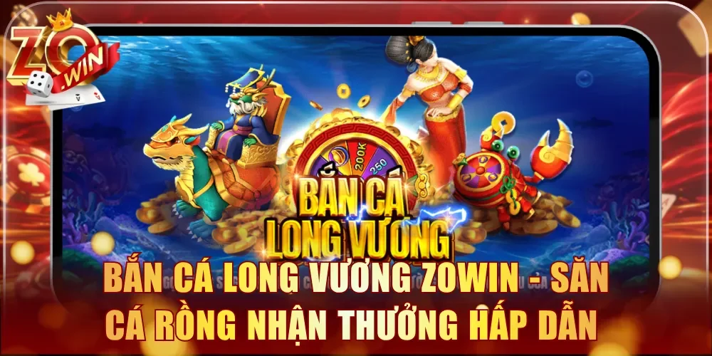 Bắn Cá Long Vương Zowin