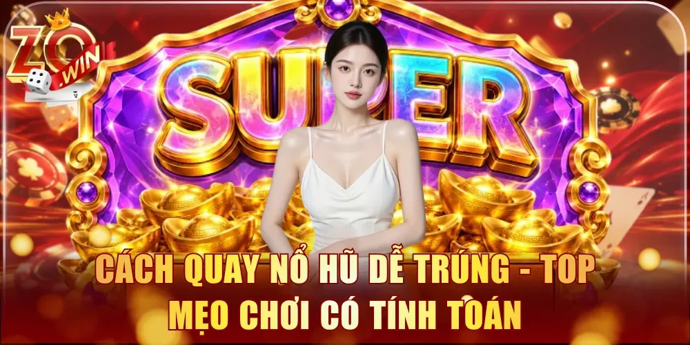 Cách quay nổ hũ dễ trúng