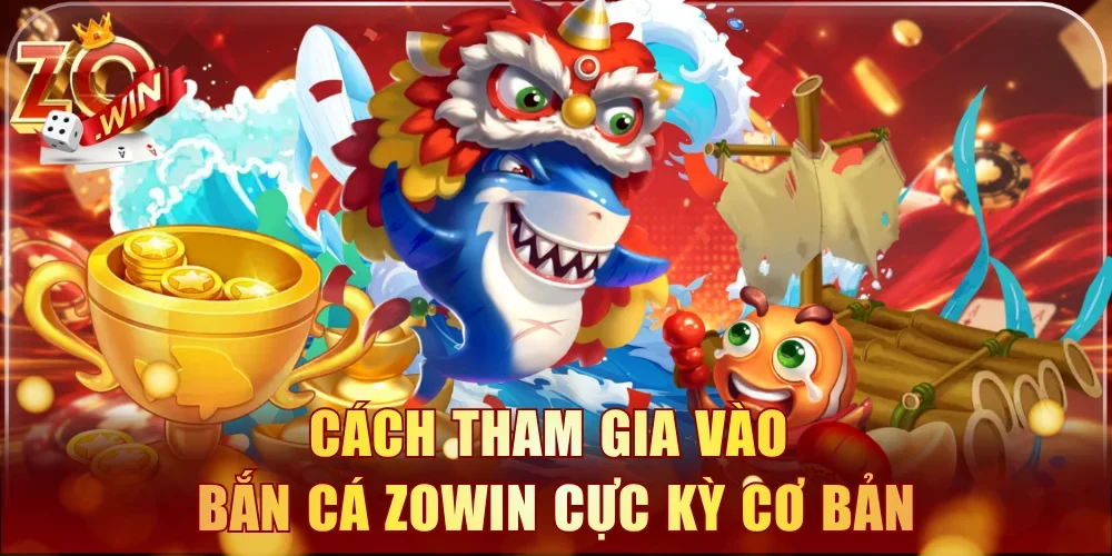 Cách tham gia vào bắn cá Zowin cực kỳ cơ bản