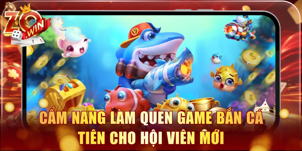 Cẩm nang làm quen game bắn cá Tiên cho hội viên mới