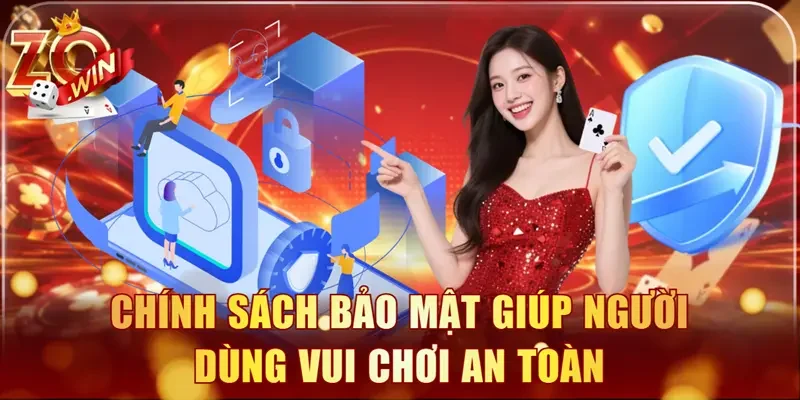 Chính sách bảo mật giúp người dùng vui chơi an toàn
