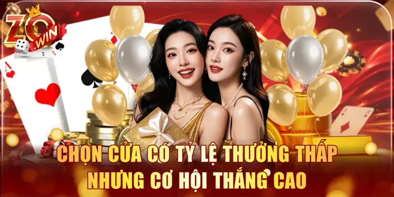 Chọn cửa có tỷ lệ thưởng thấp nhưng cơ hội thắng cao