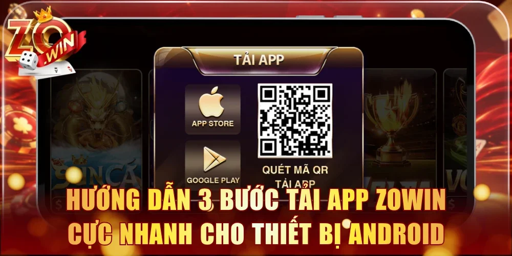 Hướng dẫn 3 bước tải app Zowin cực nhanh cho thiết bị Android