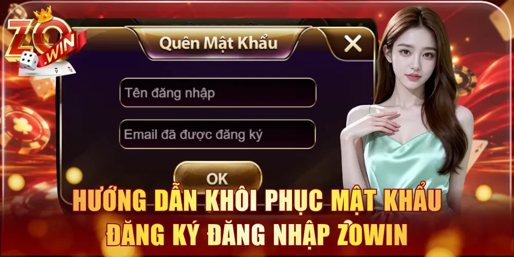 Hướng dẫn quy trình khôi phục mật khẩu đăng ký đăng nhập Zowin