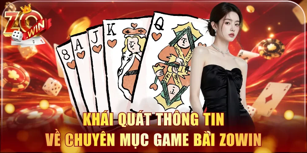 Khái quát thông tin về chuyên mục game bài Zowin