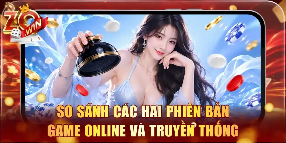 So sánh các hai phiên bản game online và truyền thống