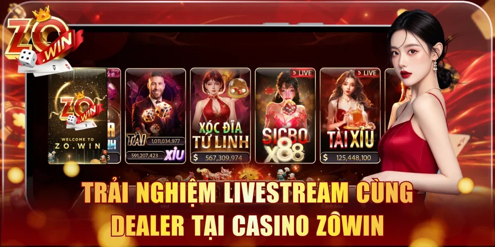 Trải nghiệm livestream cùng dealer tại casino Zowin