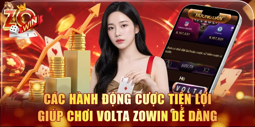 Các hành động cược tiện lợi giúp chơi Volta Zowin dễ dàng