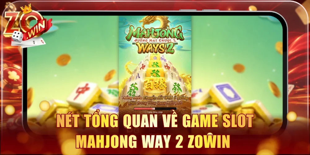 Nét tổng quan về game slot Mahjong Way 2 Zowin